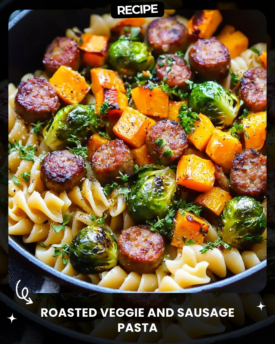Roasted Veggie and Sausage Pasta