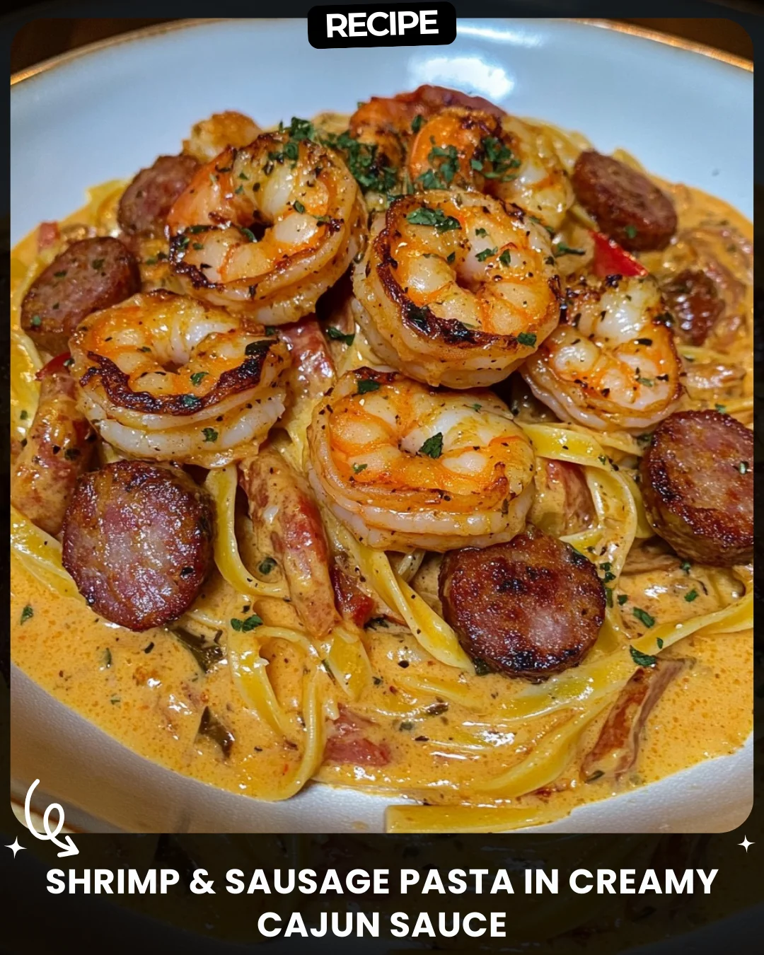 Shrimp & Sausage Pasta in Creamy Cajun Sauce