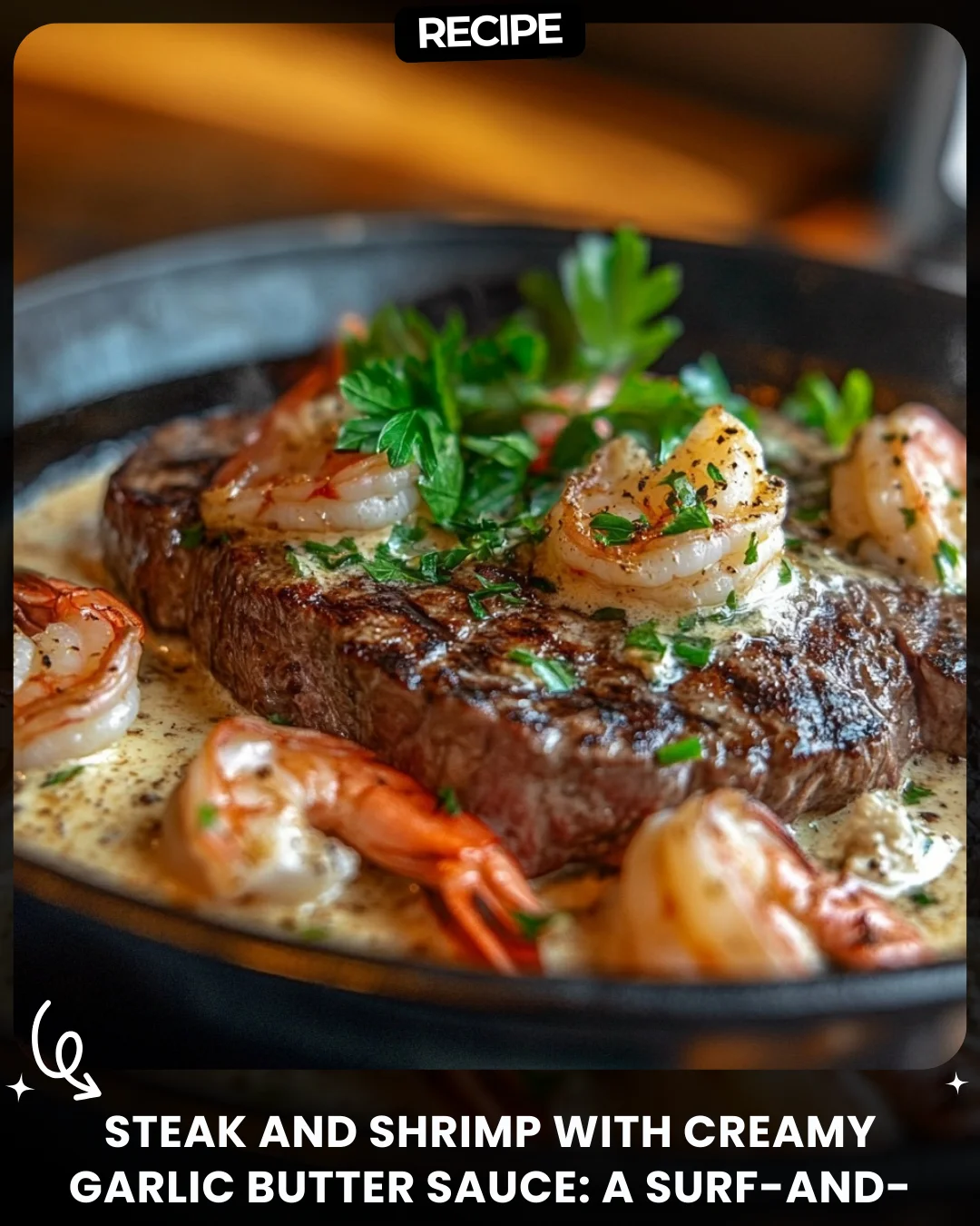 Steak and Shrimp with Creamy Garlic Butter Sauce: A Surf-and-Turf Feast!