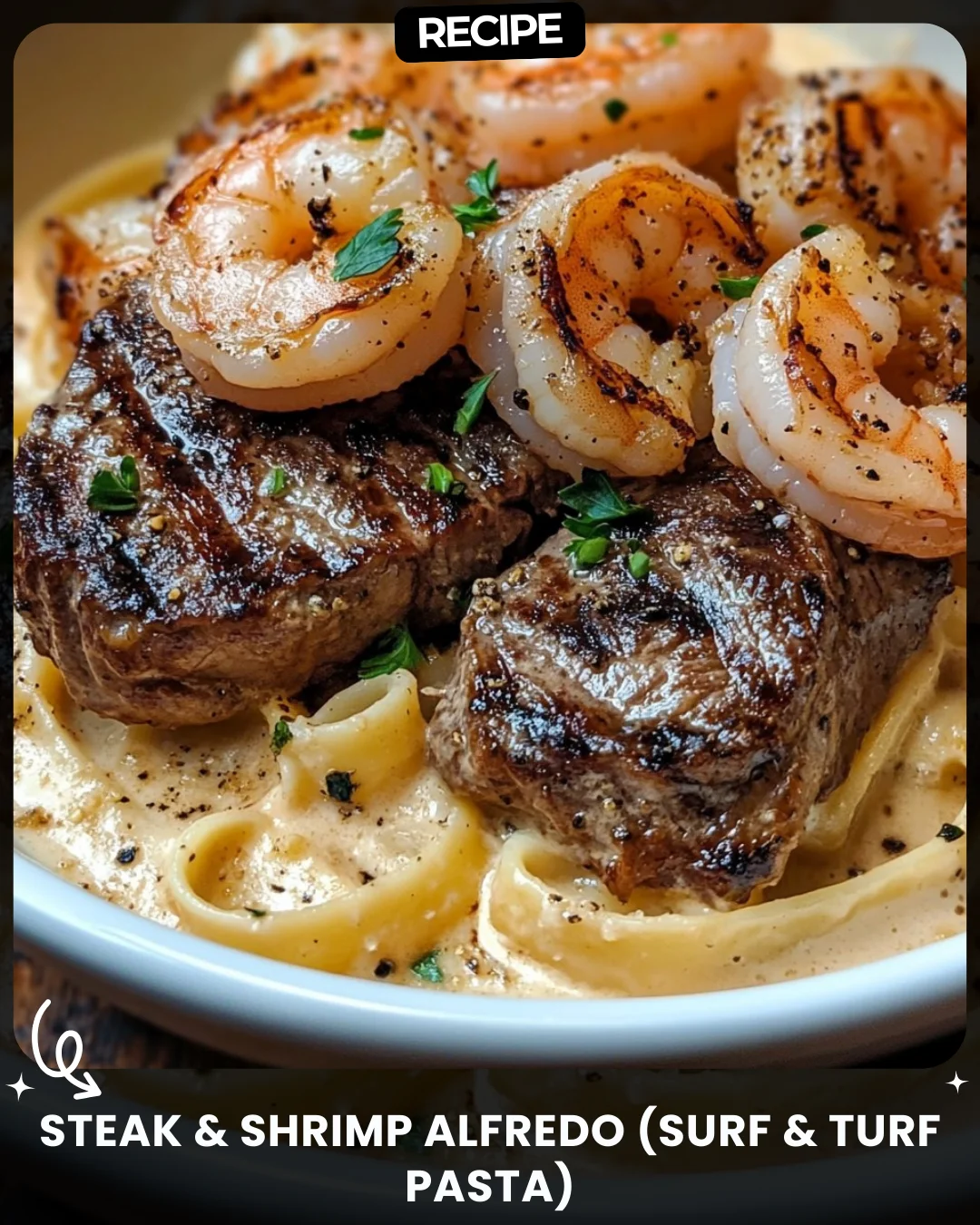 Steak & Shrimp Alfredo (Surf & Turf Pasta)