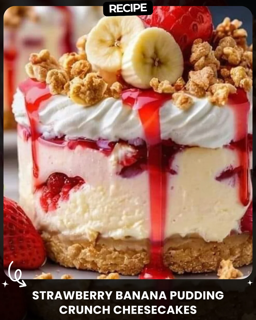 Strawberry Banana Pudding Crunch Cheesecakes