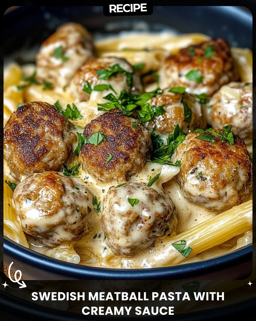 Swedish Meatball Pasta with Creamy Sauce