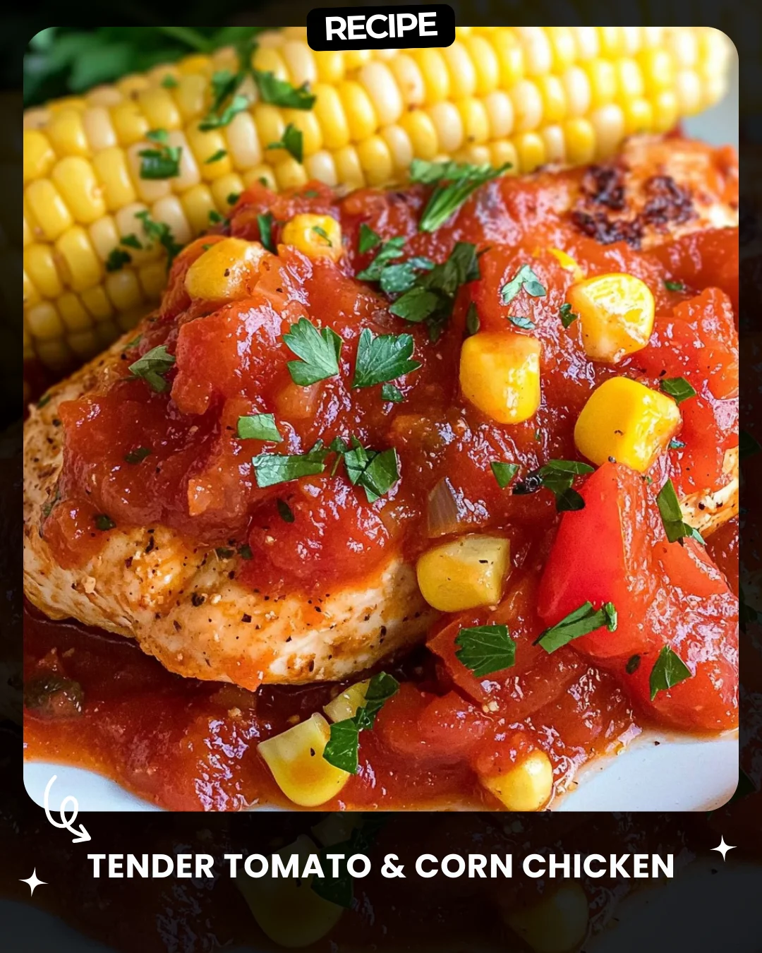 Tender Tomato & Corn Chicken