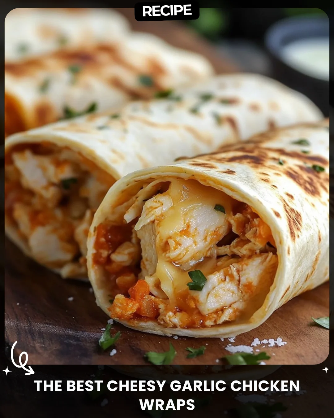 The Best Cheesy Garlic Chicken Wraps
