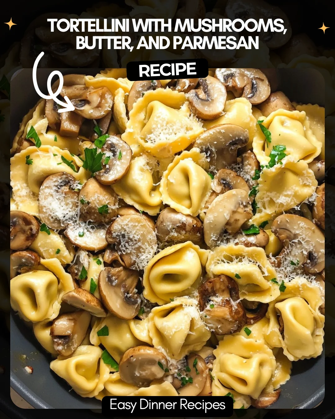 Tortellini with Mushrooms, Butter, and Parmesan