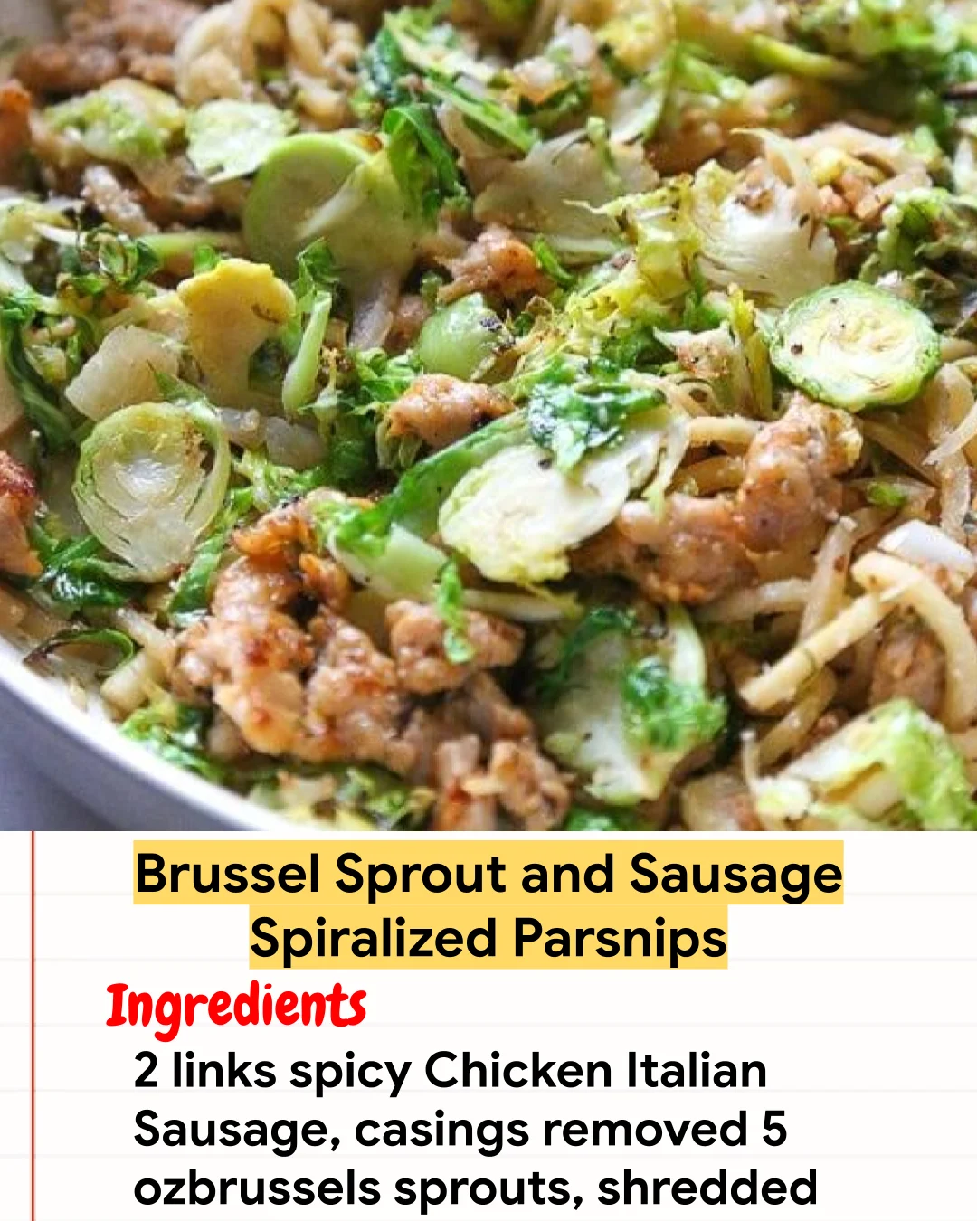 Chicken Recipe Brussel Sprout and Sausage Spiralized Parsnips