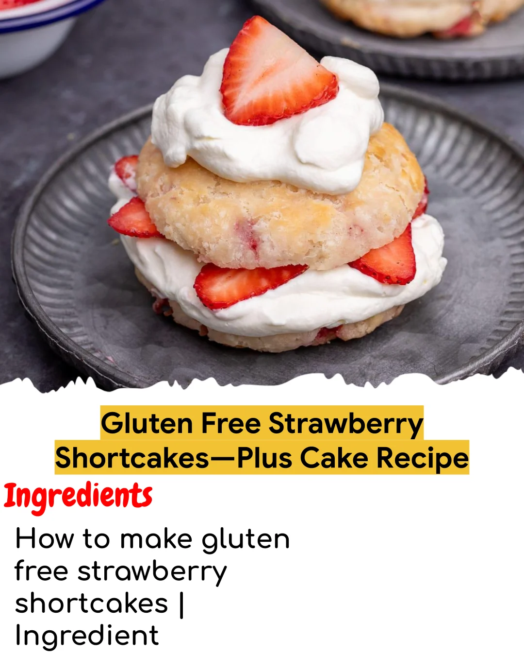Gluten Free Strawberry Shortcakes—Plus Cake Recipe (Easy 60-Minute)