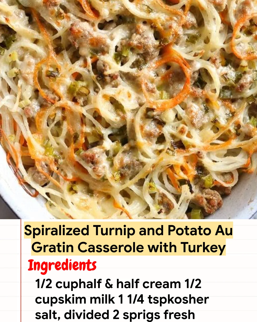 High protein Recipe Spiralized Turnip and Potato Au Gratin Casserole with Turkey